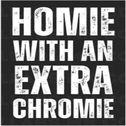 Homies with Xtra Chromies